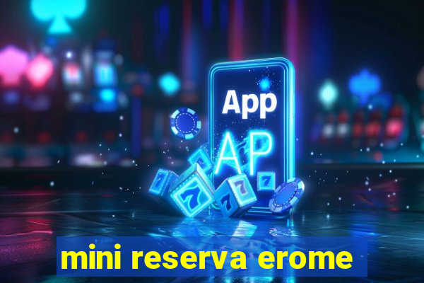 mini reserva erome